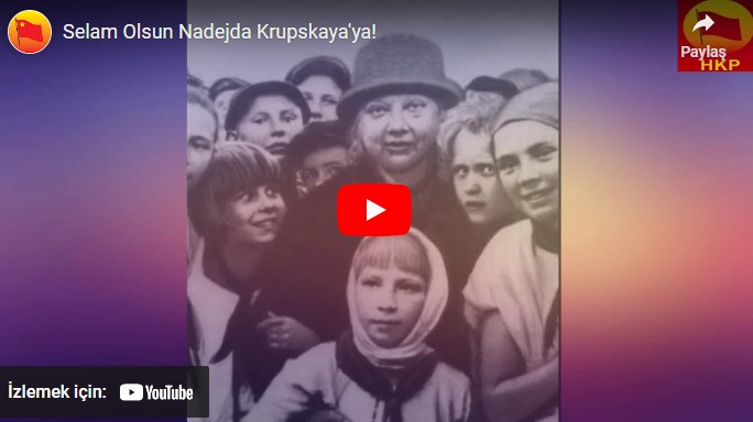 Selam Olsun Nadejda Krupskaya’ya!