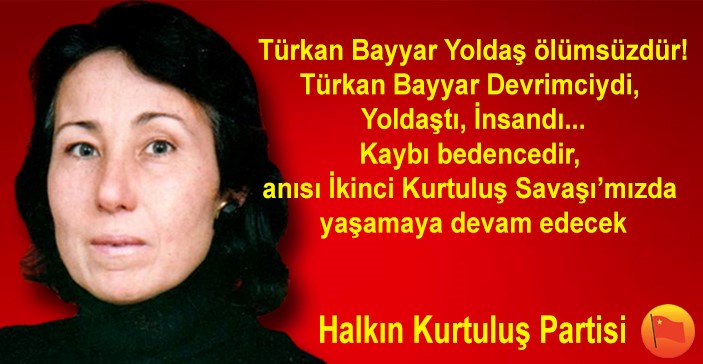 Türkan Bayyar Yoldaş ölümsüzdür!