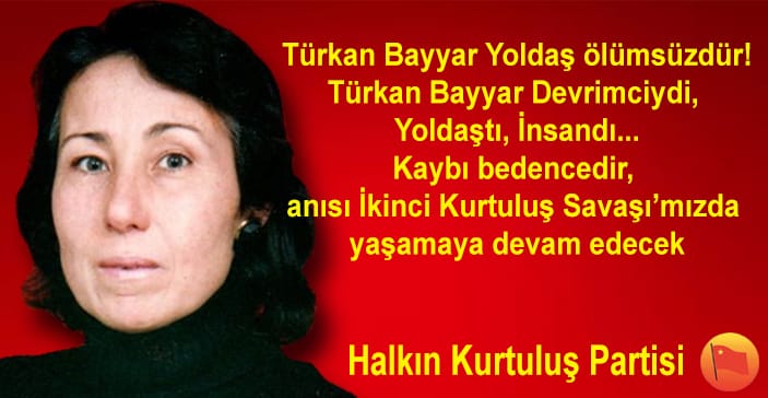 Türkan Bayyar Yoldaş Mücadelemizde Yaşıyor!
